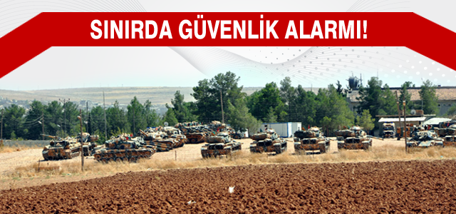 Suriye sınırında güvenlik alarmı