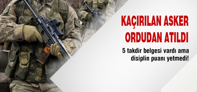 PKK kaçırdı, ordudan atıldı!