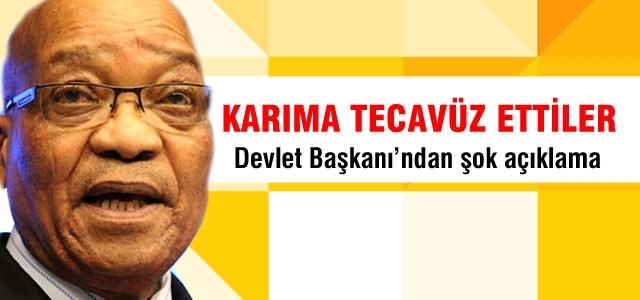 Zuma: Karıma tecavüz ettiler