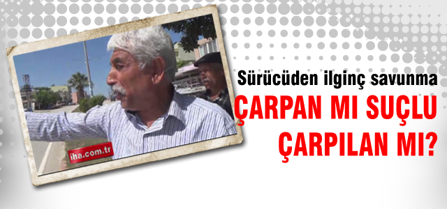 Çarpan mı suçlu çarpılan mı?