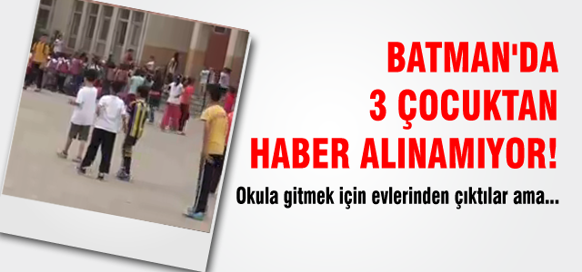 Batman'da 3 çocuk kayıp