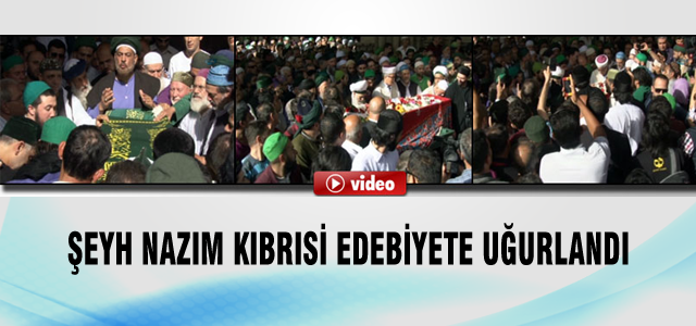 Şeyh Nazım Kıbrısi son yolculuğuna uğurlandı