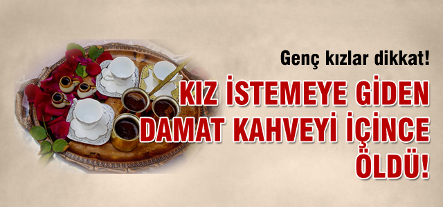 Gelin kahvesi öldürdü!