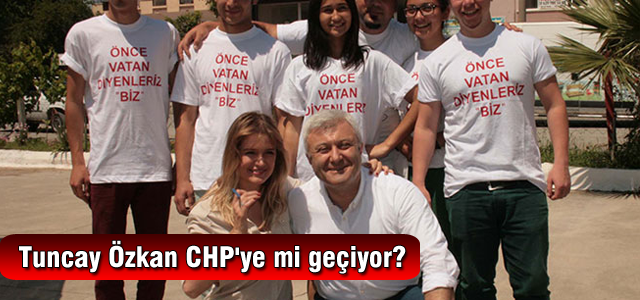 Tuncay Özkan CHP'ye mi geçiyor?