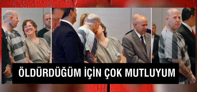 “Öldürdüğüm için mutluyum“