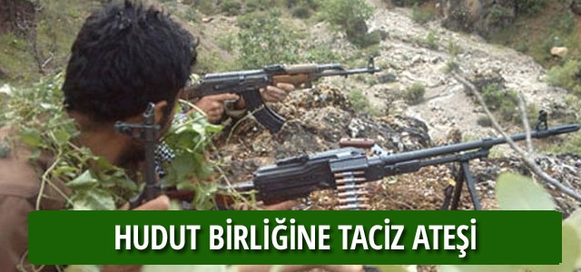 Hudut birliğine taciz ateşi!