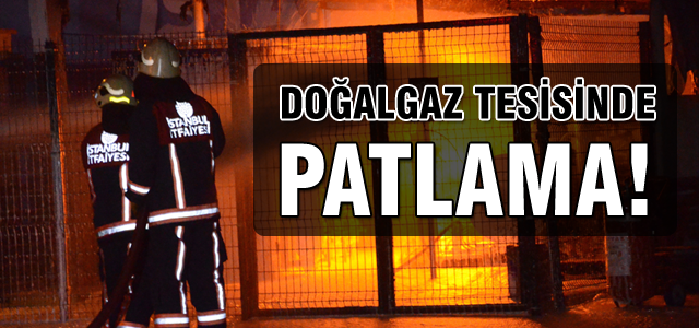 Doğalgaz tesisinde patlama!