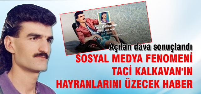 Twitter fenomeni Taci Kalkavan'a şok haber