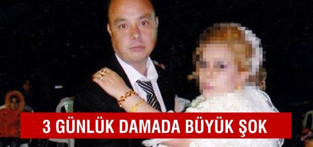 3 günlük damada büyük şok!