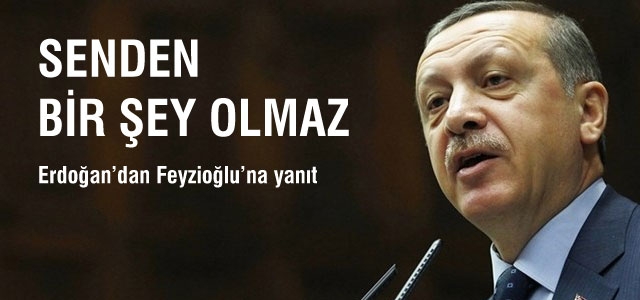 Erdoğan'dan Feyzioğlu'na: Senden bir şey olmaz