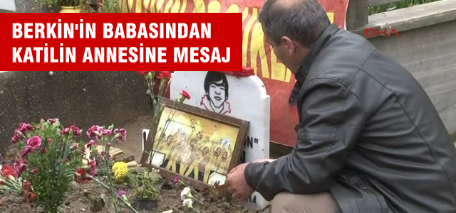 Berkin'in babasından katilin annesine mesaj
