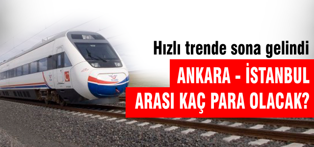 Ankara İstanbul arası hızlı tren kaç para olacak?