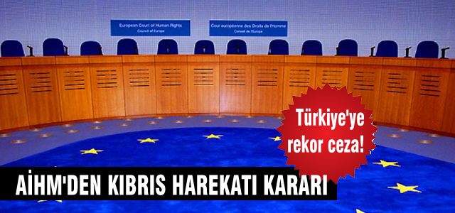 AİHM’den Kıbrıs Harekatı kararı