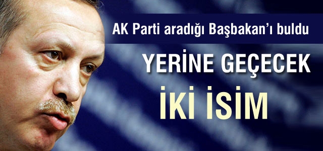 AK Parti Erdoğan sonrası Başbakan'ı buldu?