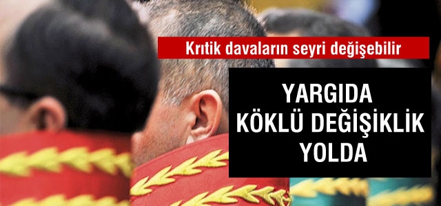 Yargıda köklü değişiklik yolda