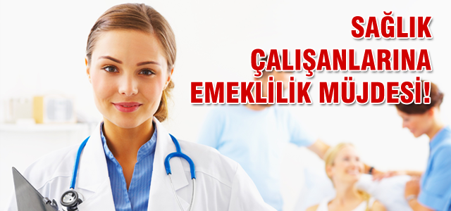 Sağlık çalışanlarına emeklilik müjdesi!