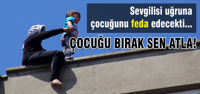 Sevgilisi uğruna çocuğunu feda edecekti...