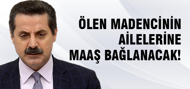 Ölen madencilerin ailelerine aylık bağlanacak