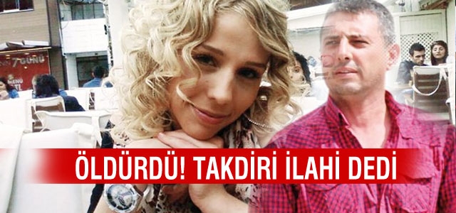 Genç kızı evinde öldüren maganda: Takdiri ilahi