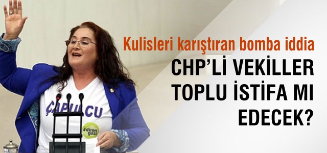 CHP'de toplu istifalar yaşanabilir