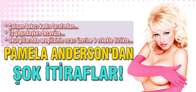 Pamela Anderson'dan şok itiraflar!