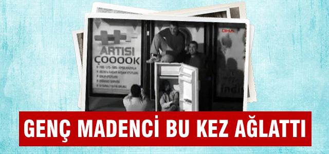 Genç madenci bu kez ağlattı