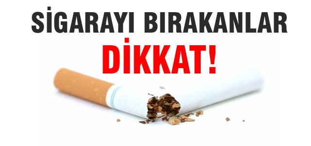 Sigarayı bırakanlar dikkat!