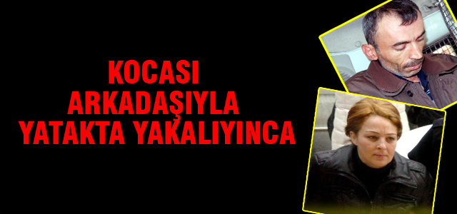 Kocası arkadaşıyla yatakta yakalayınca...