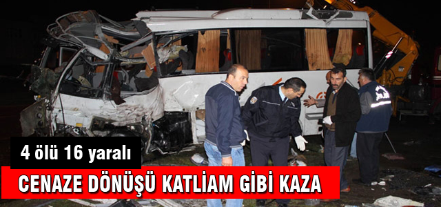 Cenazeden dönerken... 4 ölü 16 yaralı!