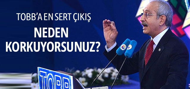 Kılıçdaroğlu'ndan TOBB yöneticilerine sert tepki