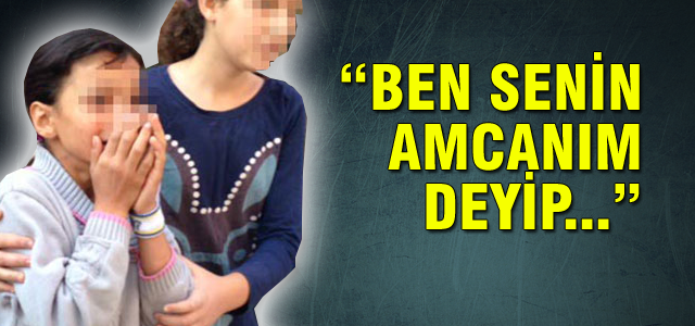 'Ben senin amcanım' deyip...