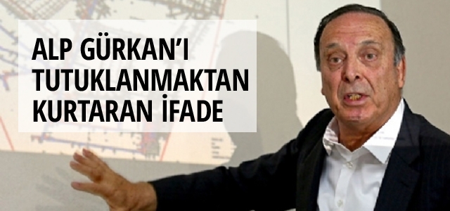 Alp Gürkan'ı Tutuklanmaktan kurtaran ifade