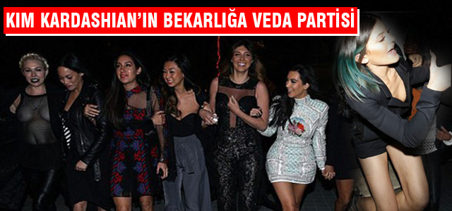 Kim Kardashian'ın bekarlığa veda partisi!
