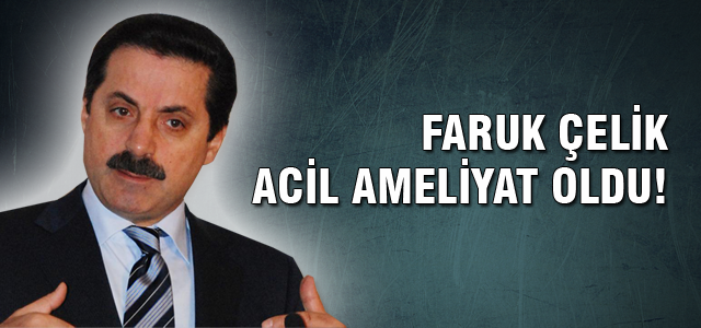 Bakan Çelik ameliyat oldu