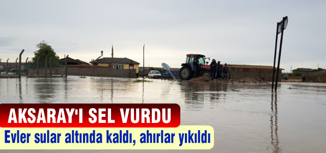 Aksaray'ı sel vurdu