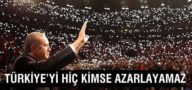 Erdoğan: Hiç kimse Türkiye'yi azarlayamaz