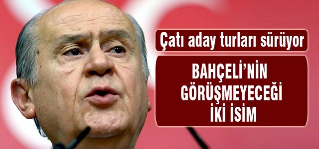 Bahçeli köşk adayı için 2 isimle görüşmeyecek