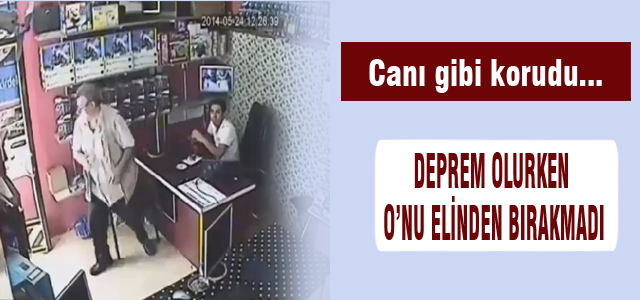 Deprem anında O'nu bırakmadı!