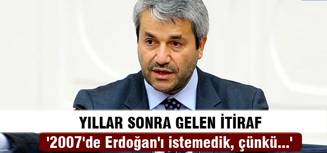 Ergün: 2007'de Başbakan'ı istemedik