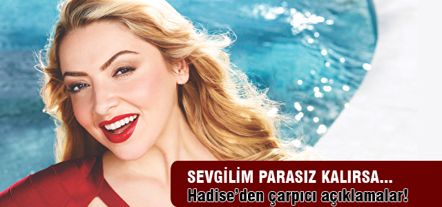 Hadise'den çarpıcı açıklamalar!