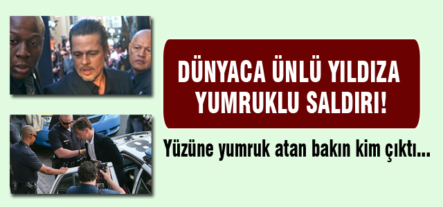 Brad Pitt'e yumruklu saldırı!