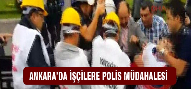 Ankara'da işçilere polis müdahalesi