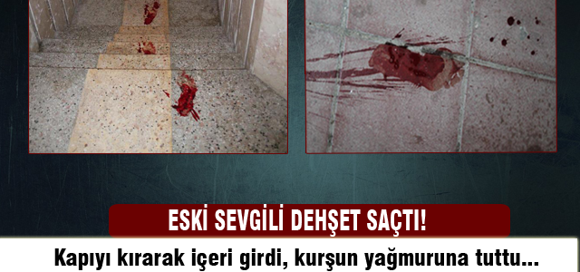 Eski sevgili dehşet saçtı!