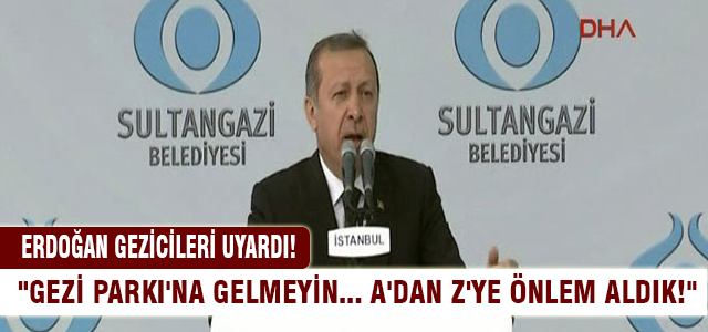 Erdoğan 'Gezi'cileri uyardı!