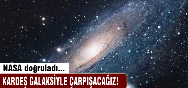 Kardeş galaksiyle çarpışacağız!