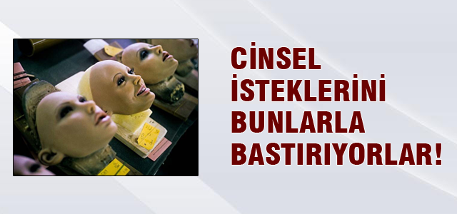 Cinsel isteklerini bunlarla bastırıyorlar!