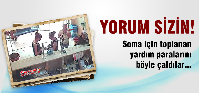 Soma için toplanan yardım paralarını çaldılar