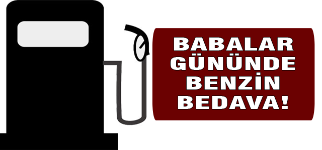 Babalar gününde benzin bedava!