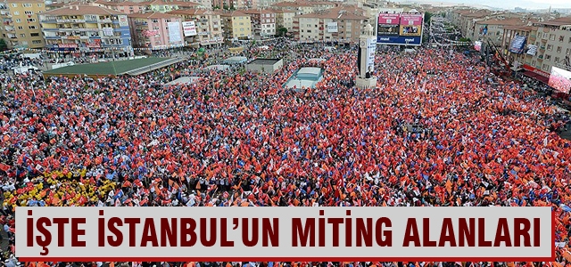 İstanbul'un miting alanları nereler?