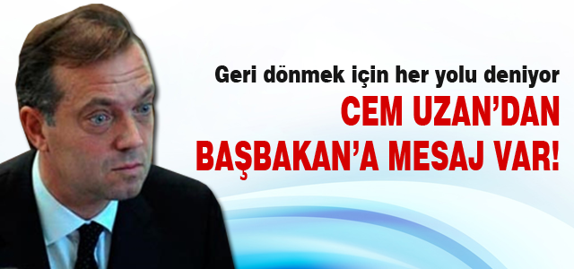 Cem Uzan'dan Başbakan'a mesaj